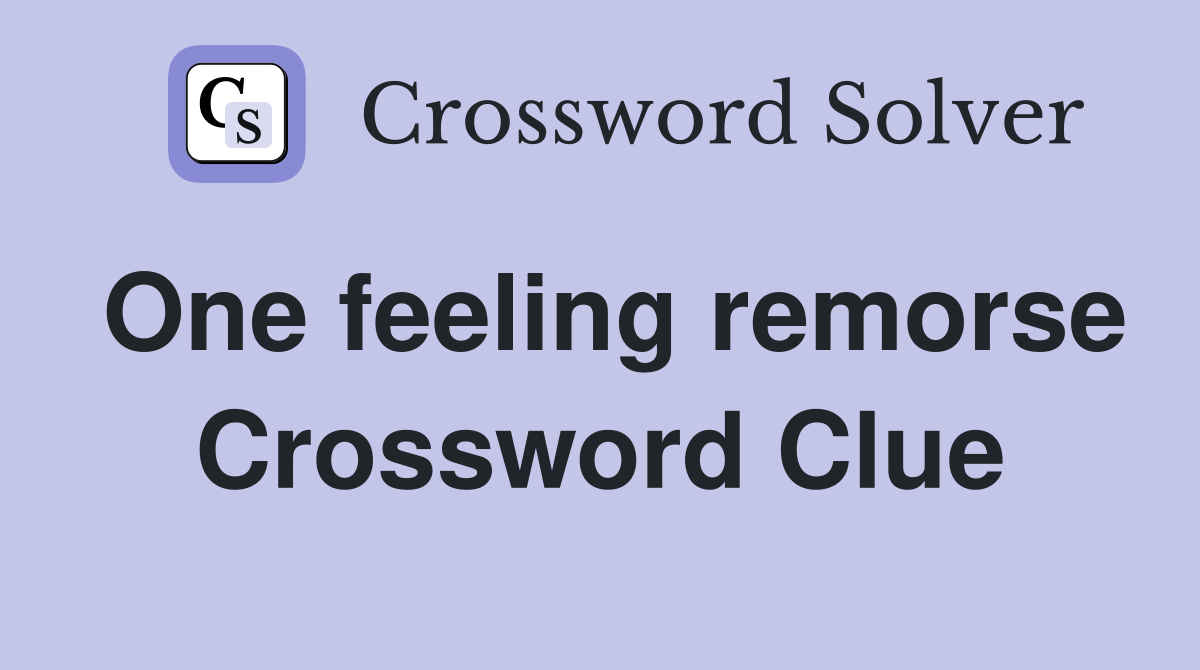 One feeling remorse Crossword Clue