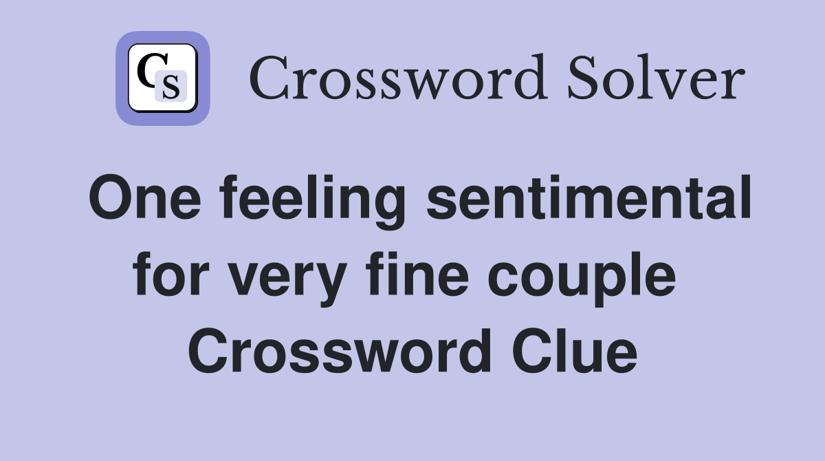 One feeling sentimental for very fine couple  Crossword Clue