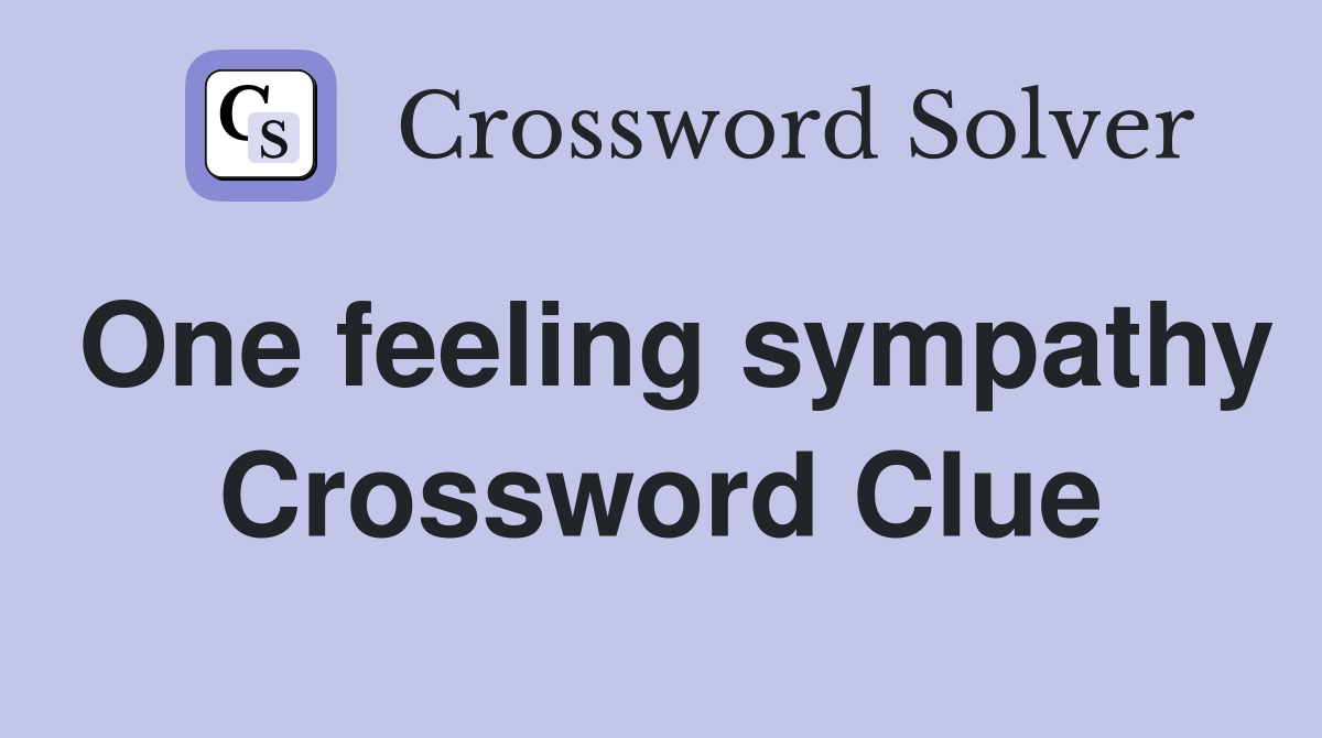 One feeling sympathy Crossword Clue