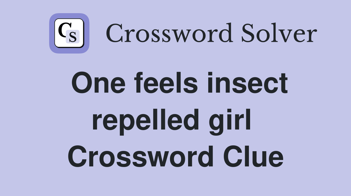 One feels insect repelled girl  Crossword Clue