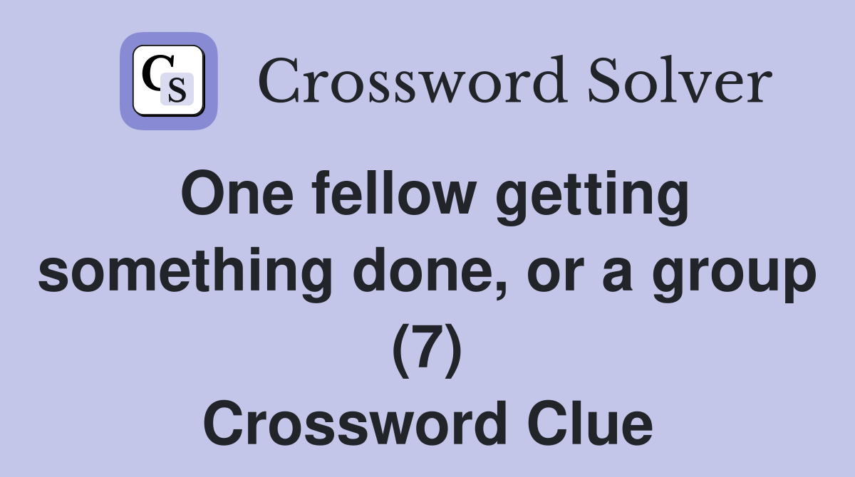 One fellow getting something done, or a group (7) Crossword Clue