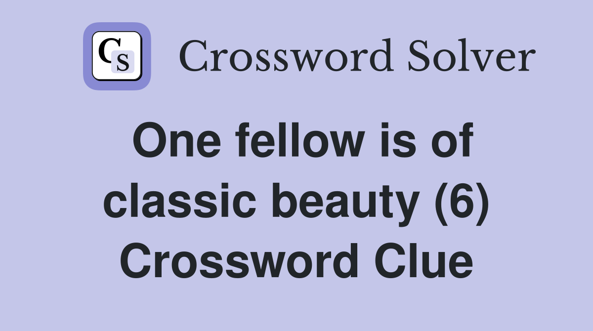 One fellow is of classic beauty (6) Crossword Clue