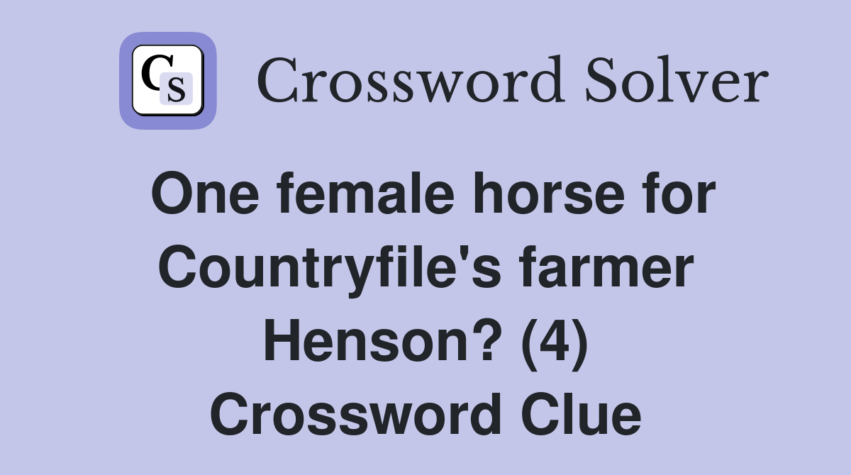 One female horse for Countryfile's farmer Henson? (4) Crossword Clue