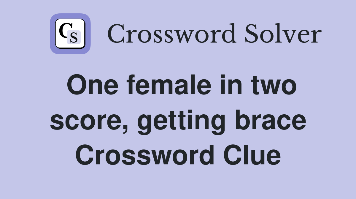 One female in two score, getting brace Crossword Clue