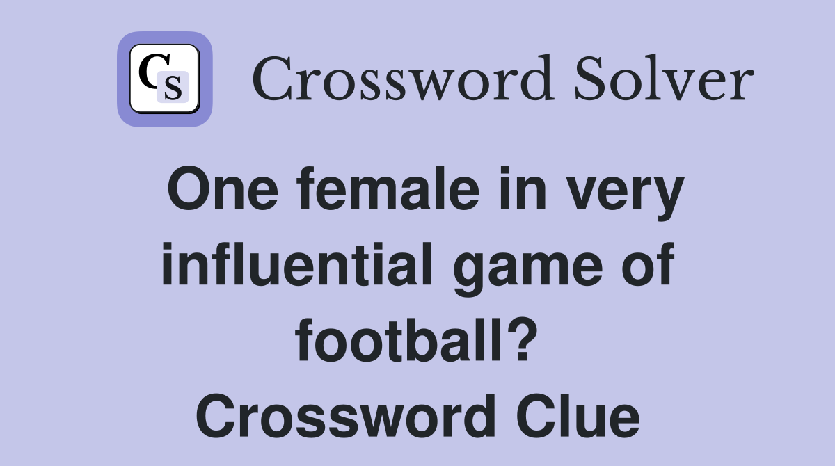 One female in very influential game of football? Crossword Clue