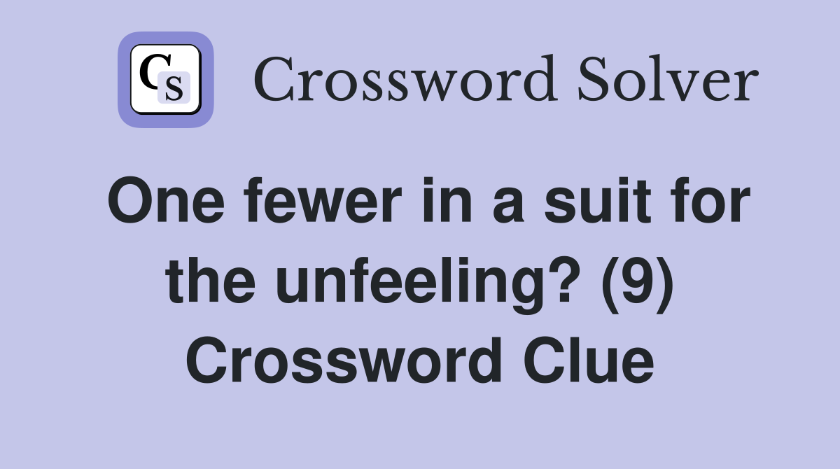 One fewer in a suit for the unfeeling? (9) Crossword Clue