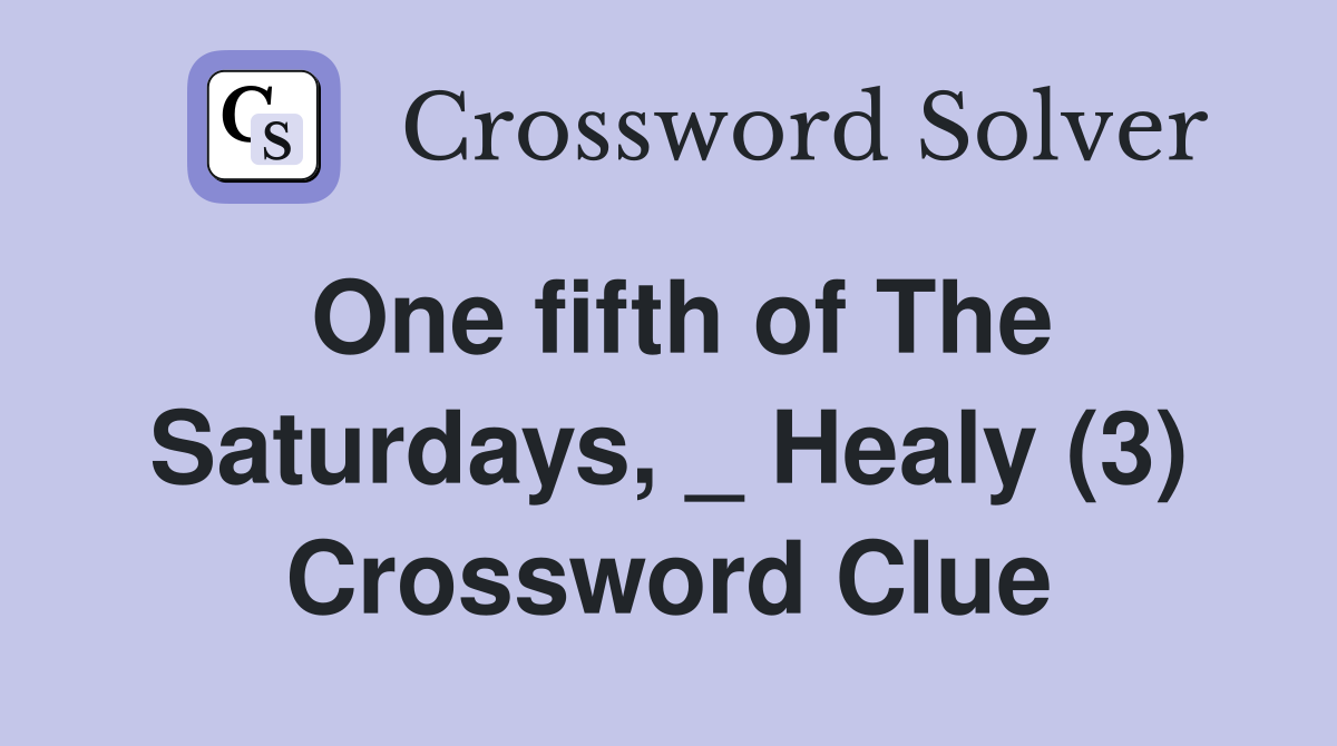 One fifth of The Saturdays, _ Healy (3) Crossword Clue