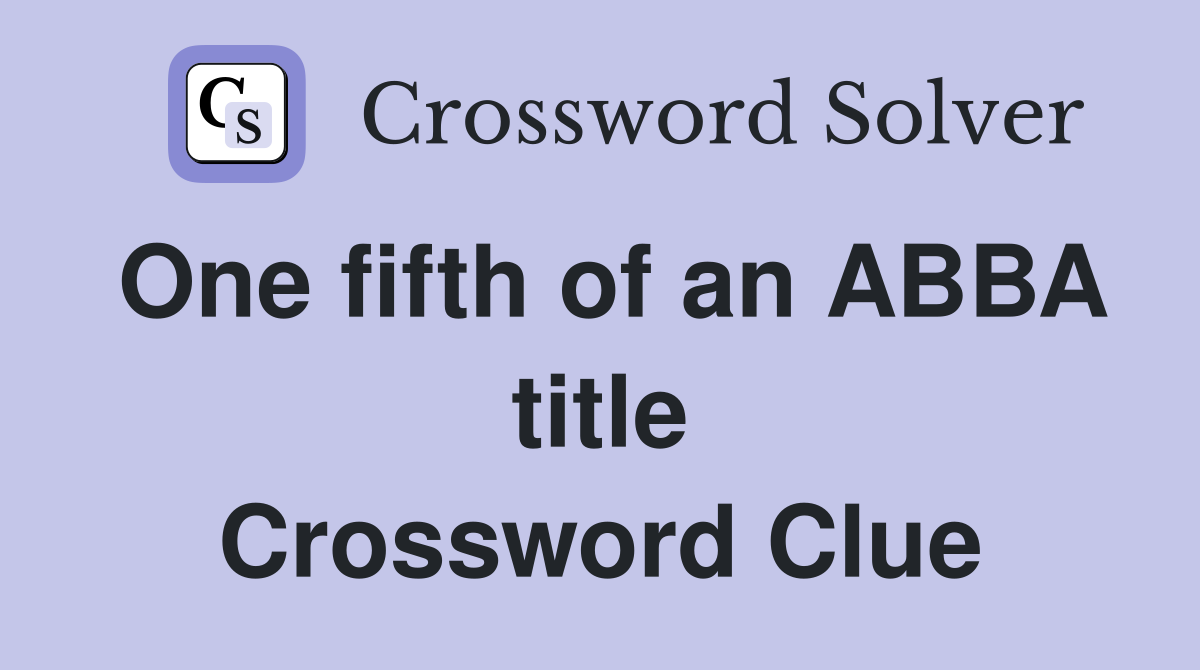 One fifth of an ABBA title Crossword Clue