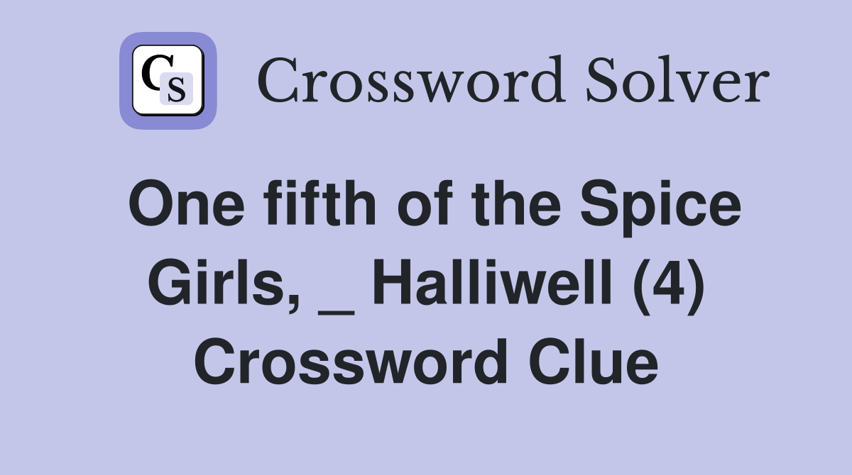 One fifth of the Spice Girls, _ Halliwell (4) Crossword Clue