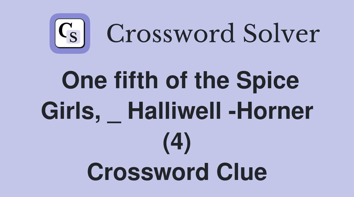 One fifth of the Spice Girls, _ Halliwell -Horner (4) Crossword Clue