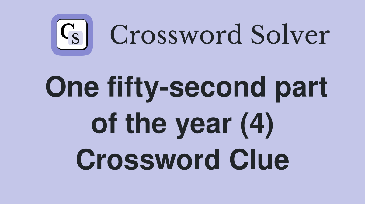 One fifty-second part of the year (4) Crossword Clue