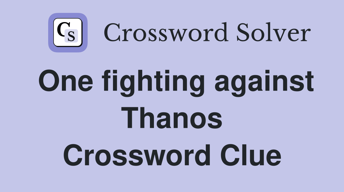 One fighting against Thanos Crossword Clue