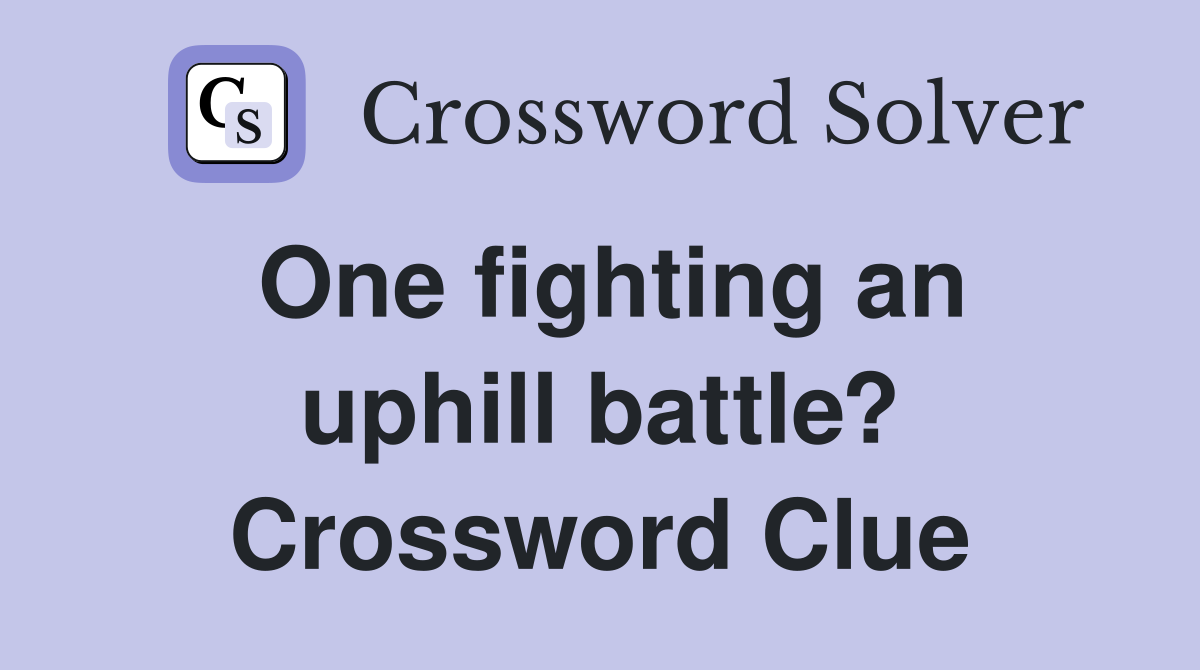 One fighting an uphill battle? Crossword Clue