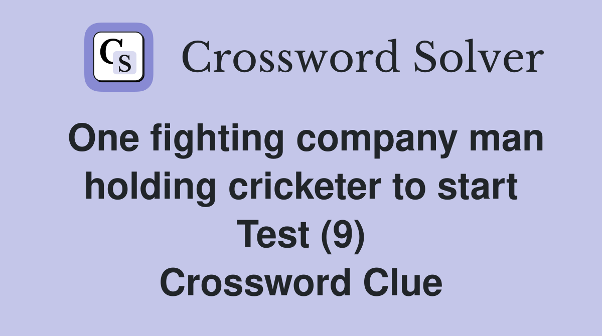 One fighting company man holding cricketer to start Test (9) Crossword Clue
