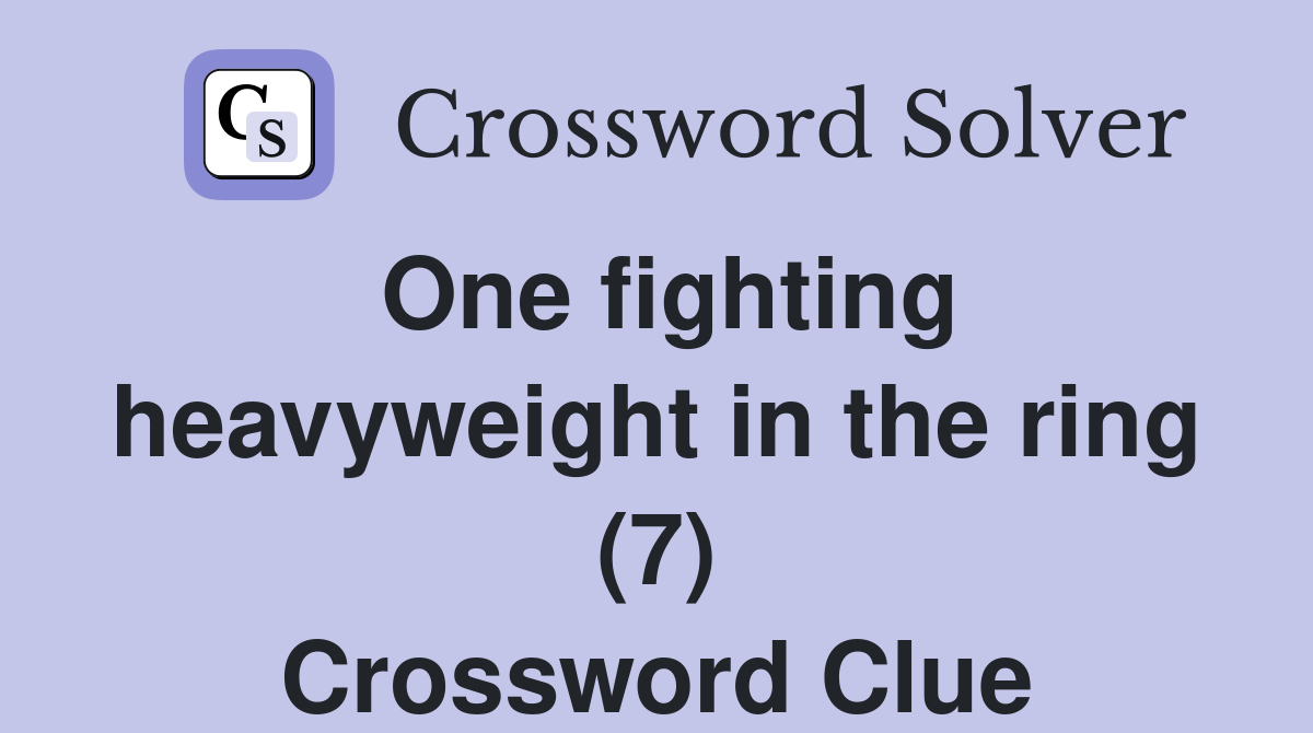 One fighting heavyweight in the ring (7) Crossword Clue