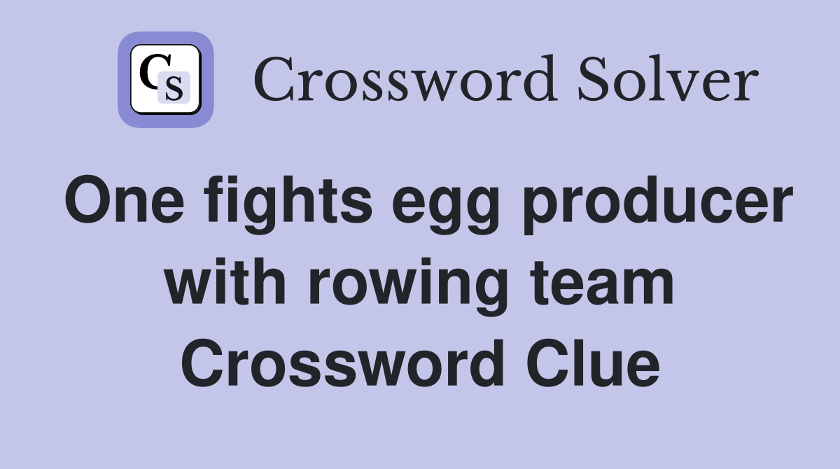 One fights egg producer with rowing team Crossword Clue