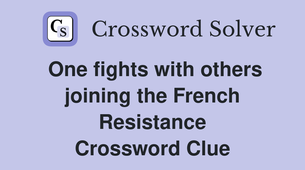One fights with others joining the French Resistance Crossword Clue