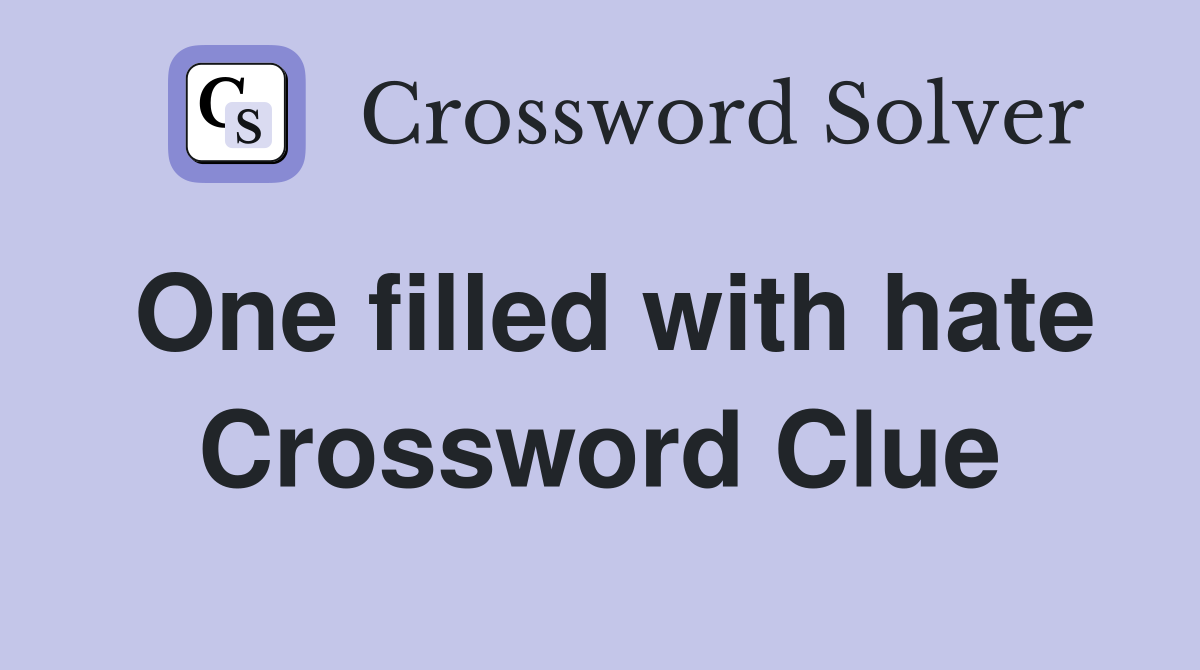 One filled with hate Crossword Clue
