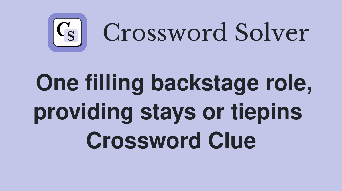 One filling backstage role, providing stays or tiepins  Crossword Clue