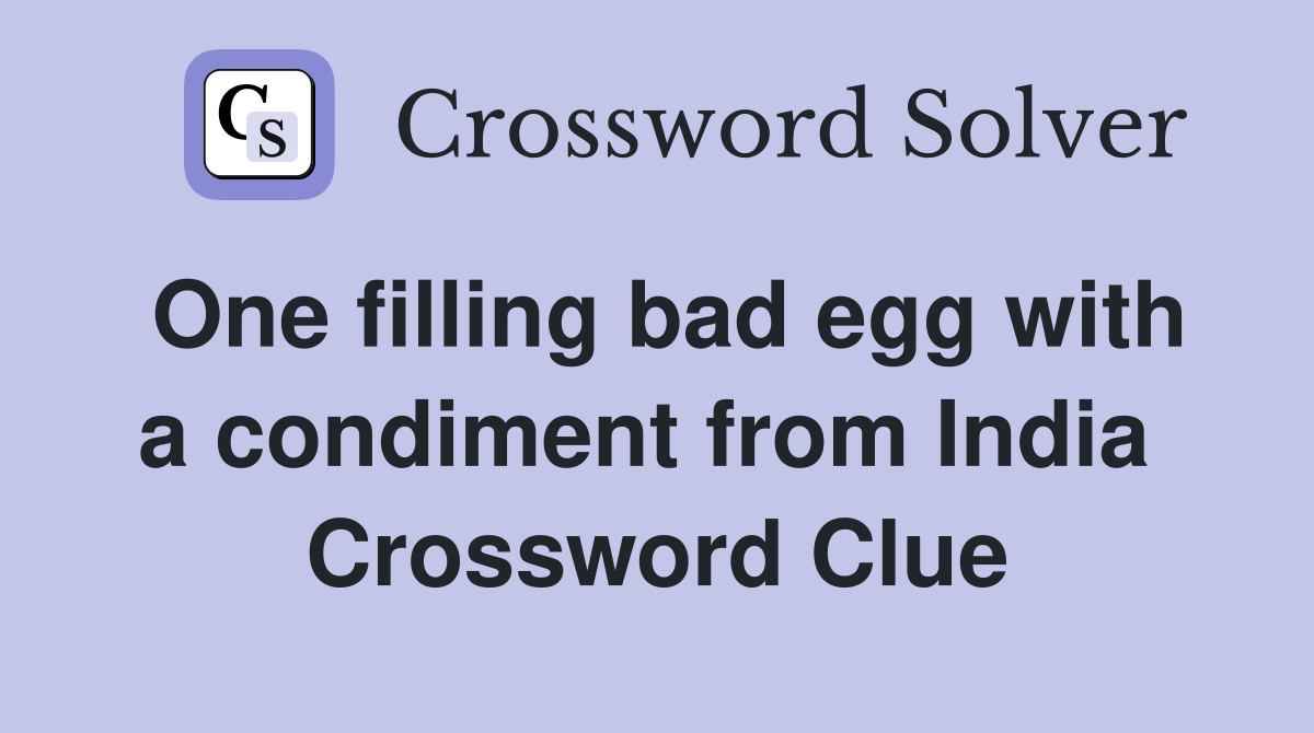 One filling bad egg with a condiment from India  Crossword Clue