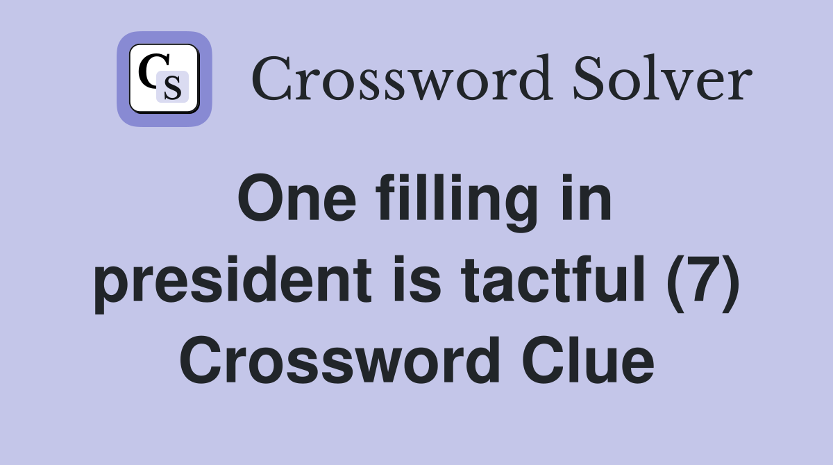 One filling in president is tactful (7) Crossword Clue