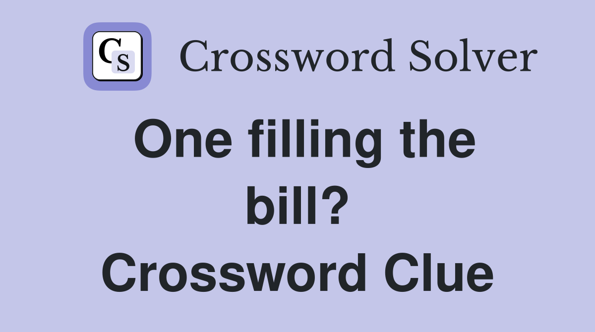 One filling the bill? Crossword Clue
