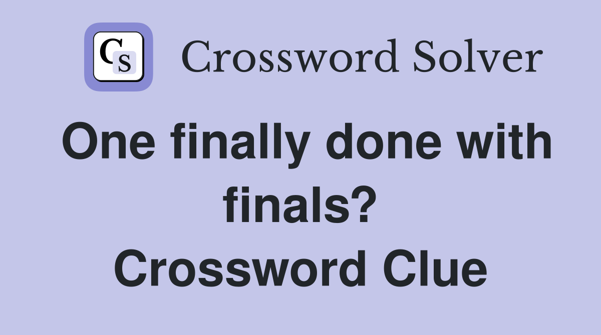 One finally done with finals? Crossword Clue