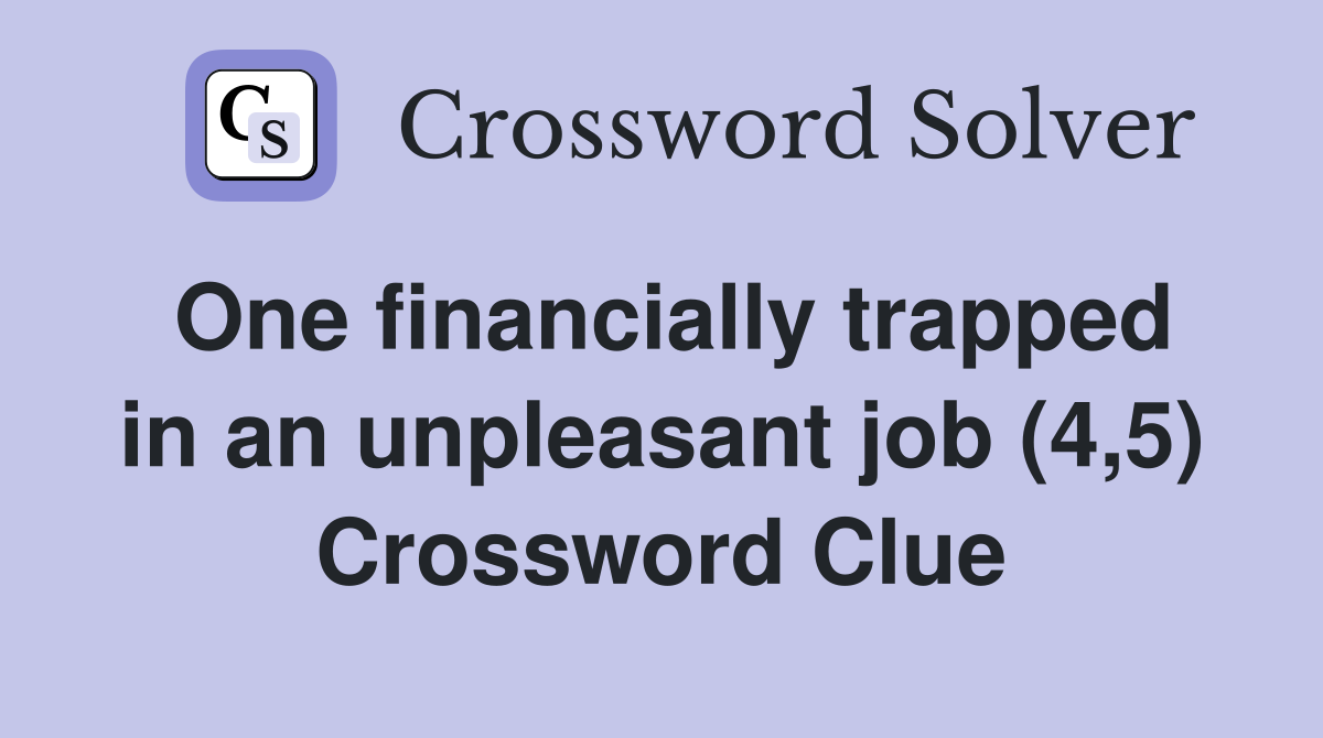 One financially trapped in an unpleasant job (4,5) Crossword Clue