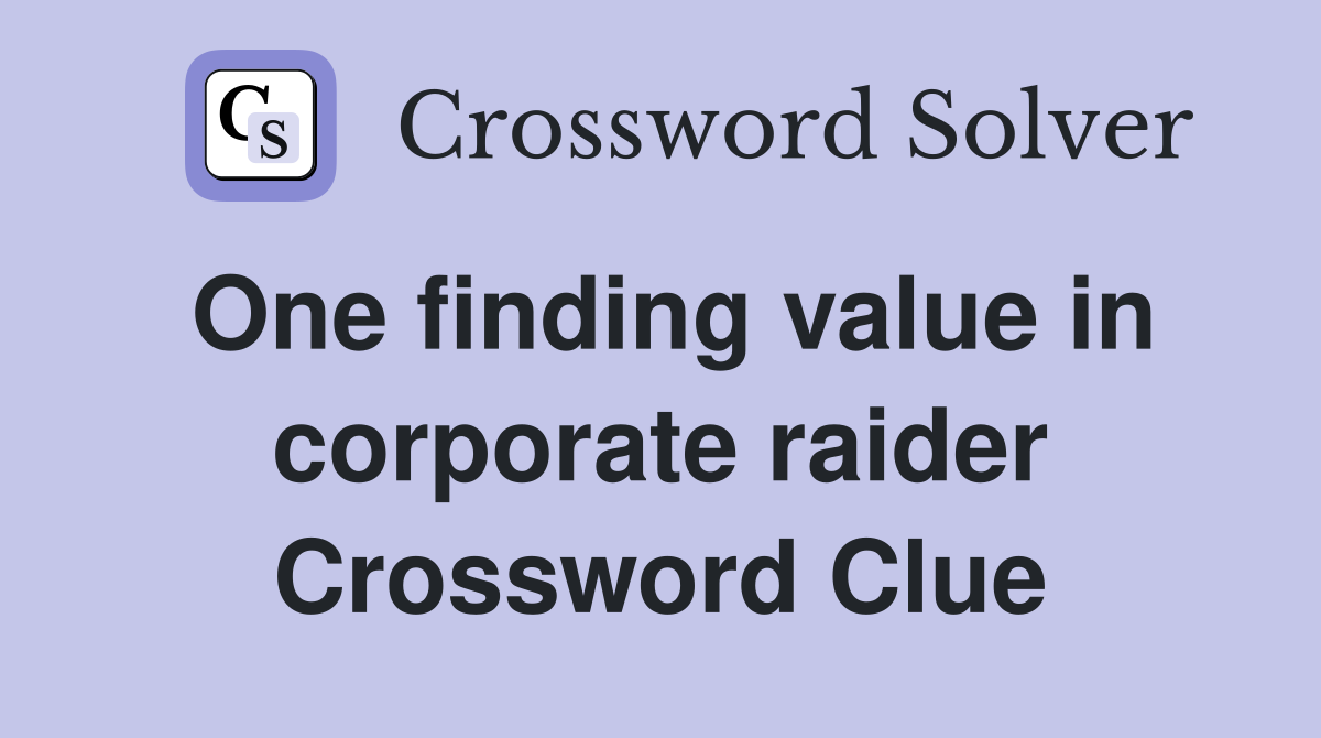 One finding value in corporate raider Crossword Clue