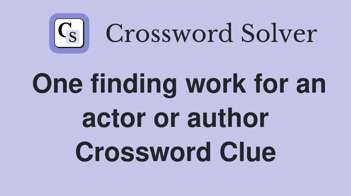 One finding work for an actor or author Crossword Clue