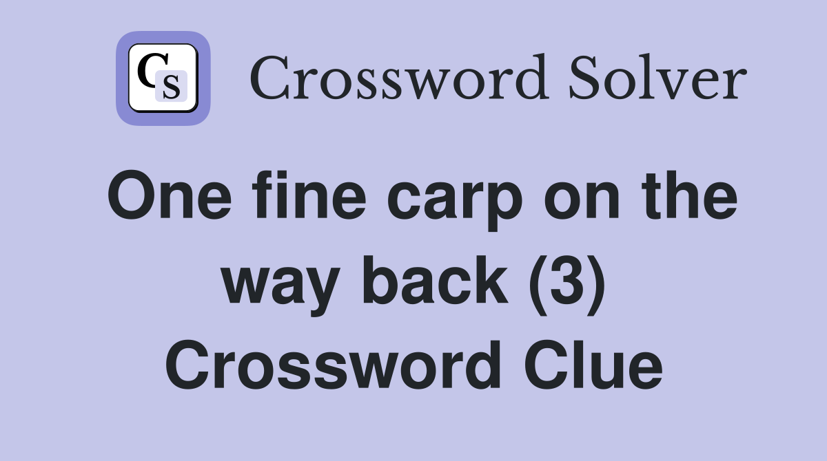 One fine carp on the way back (3) Crossword Clue