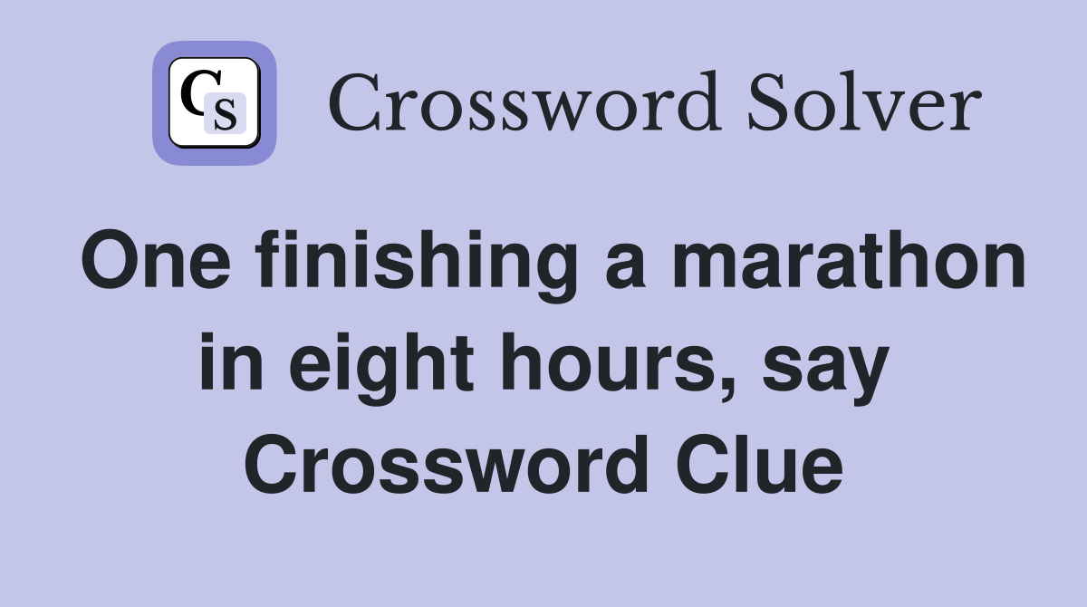 One finishing a marathon in eight hours, say Crossword Clue