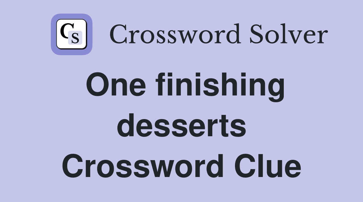 One finishing desserts Crossword Clue