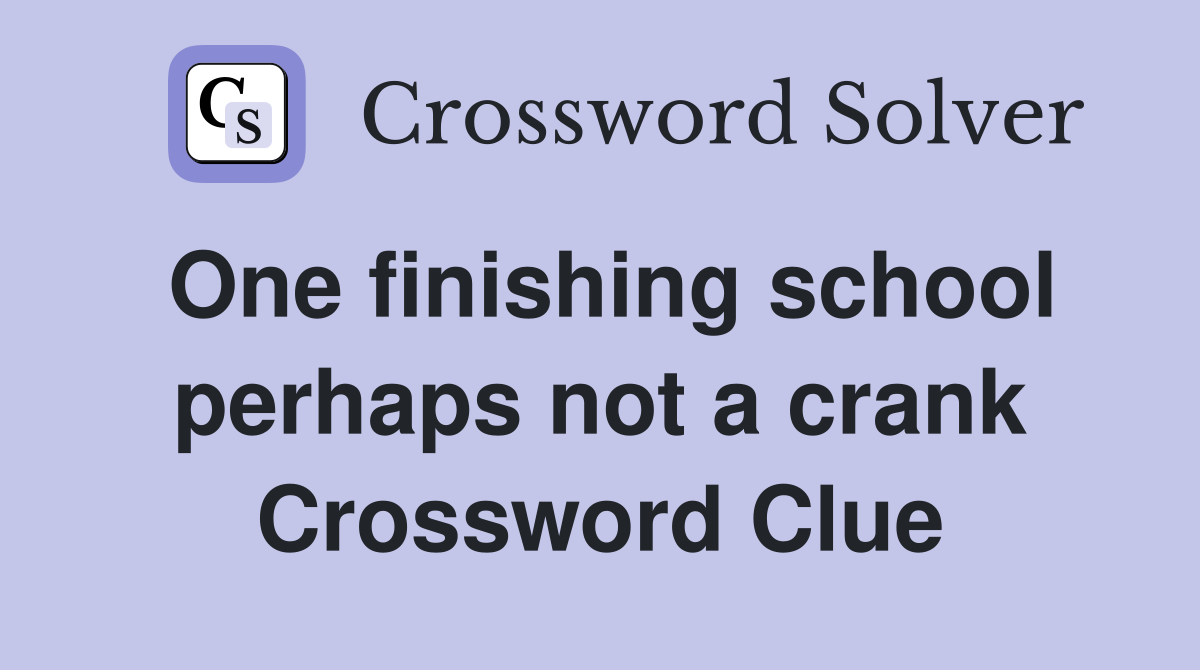 One finishing school perhaps not a crank Crossword Clue