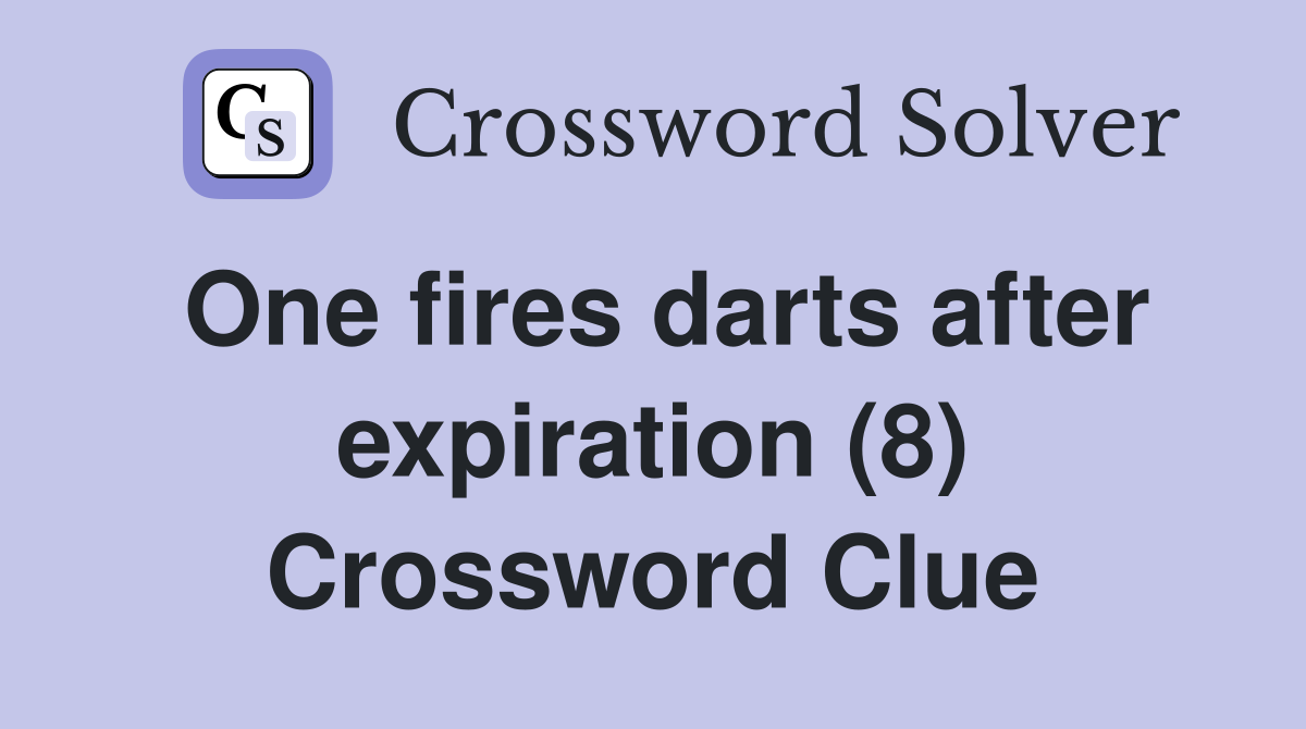 One fires darts after expiration (8) Crossword Clue