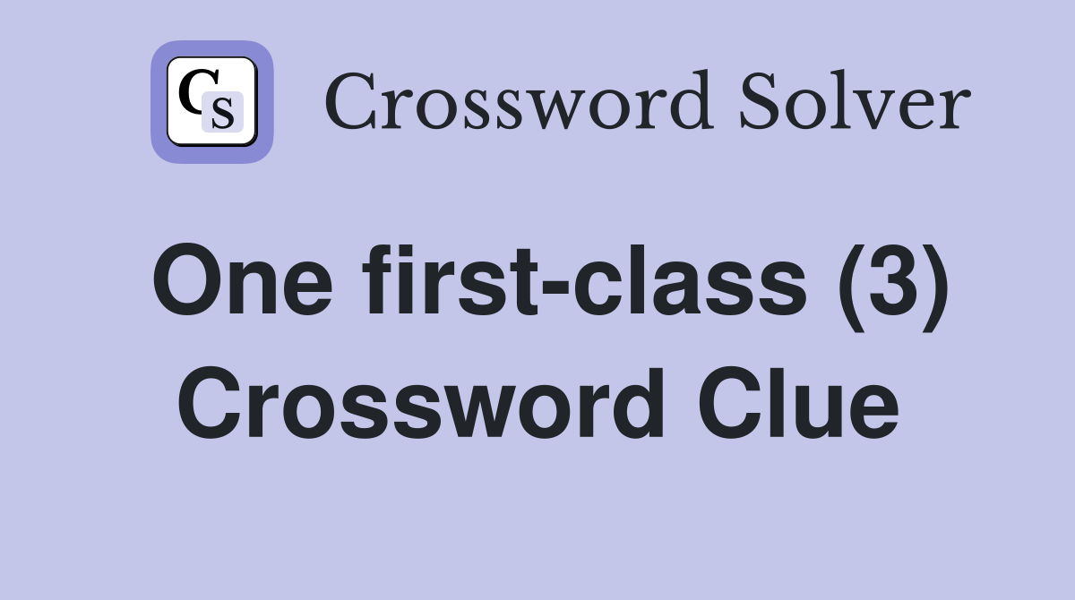 One first-class (3) Crossword Clue