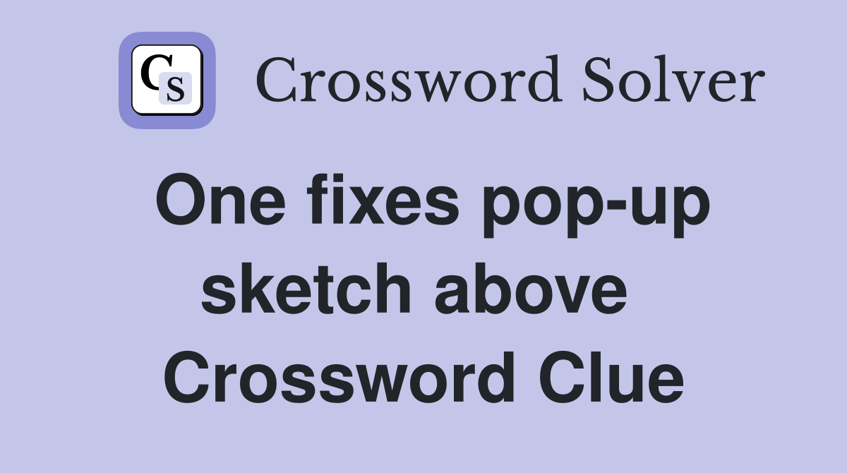 One fixes pop-up sketch above  Crossword Clue