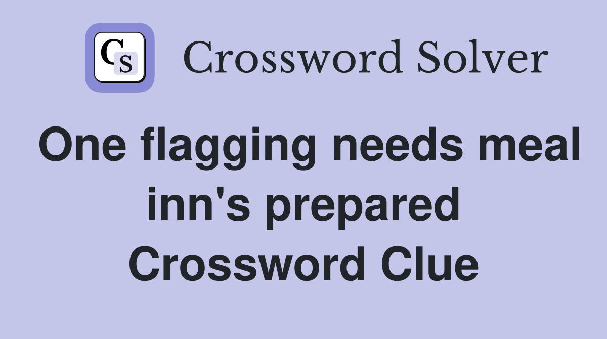 One flagging needs meal inn's prepared Crossword Clue