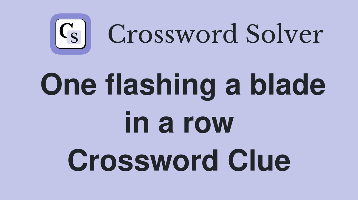 One flashing a blade in a row Crossword Clue