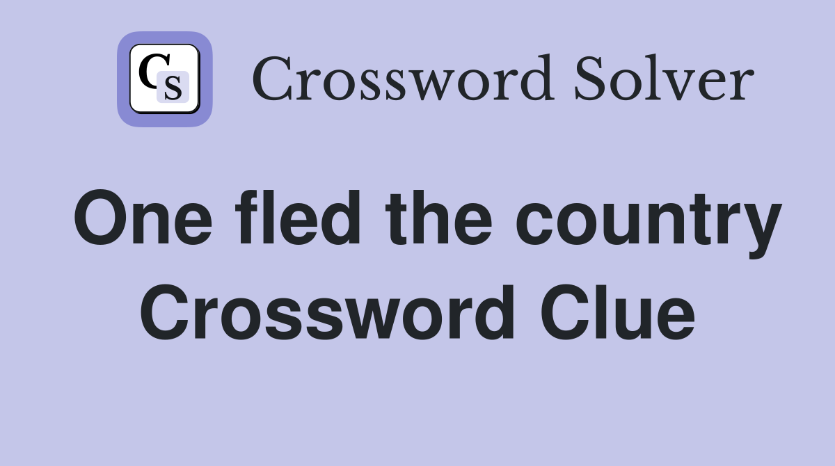 One fled the country Crossword Clue