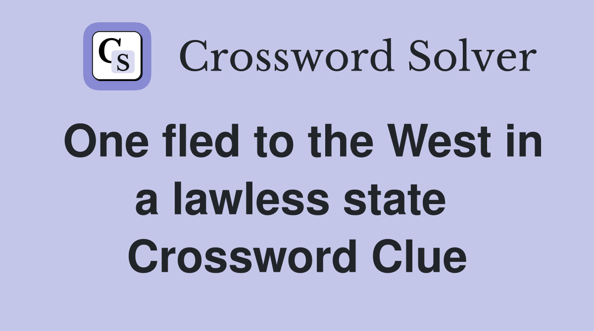 One fled to the West in a lawless state  Crossword Clue