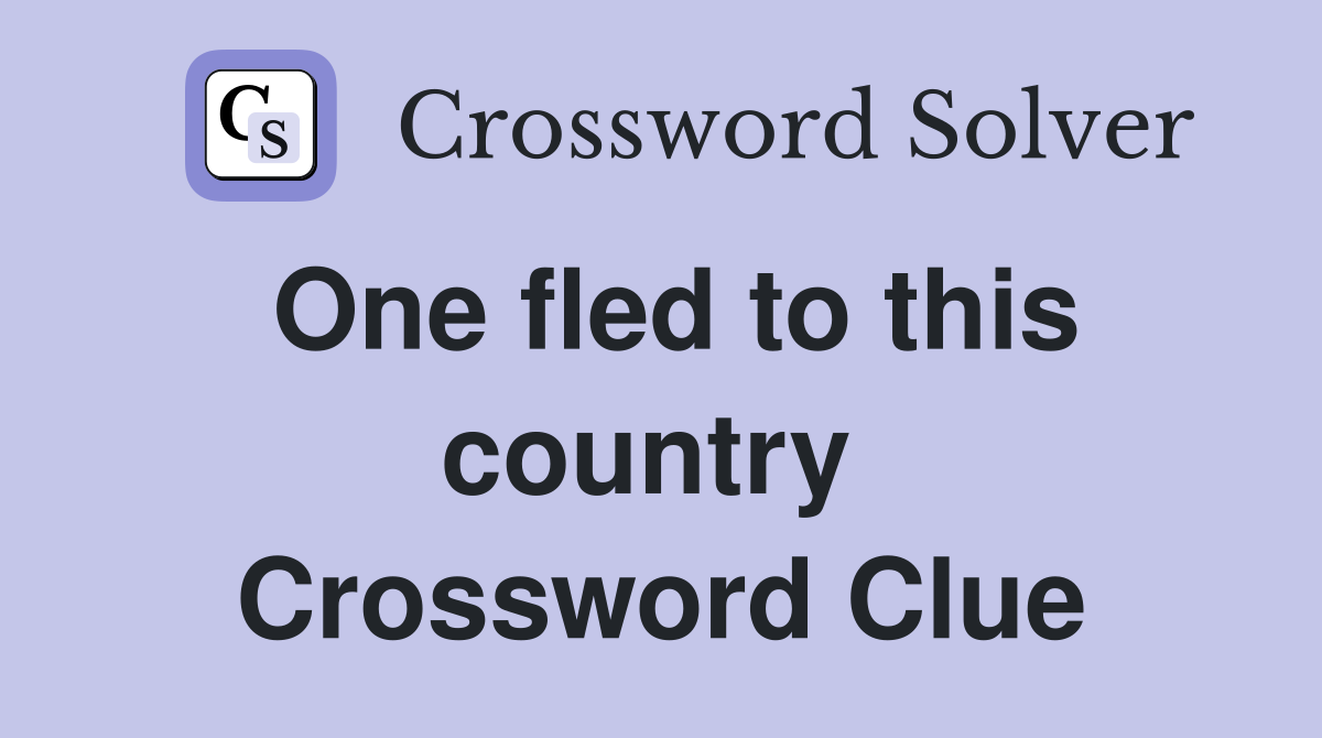 One fled to this country  Crossword Clue