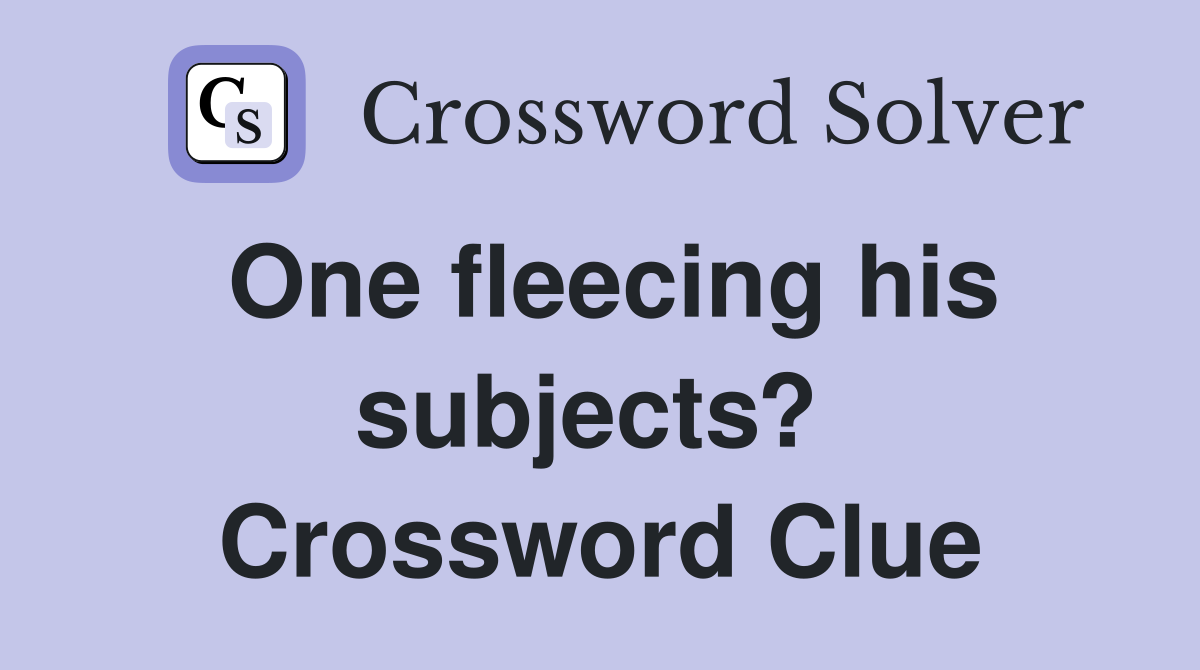 One fleecing his subjects?  Crossword Clue