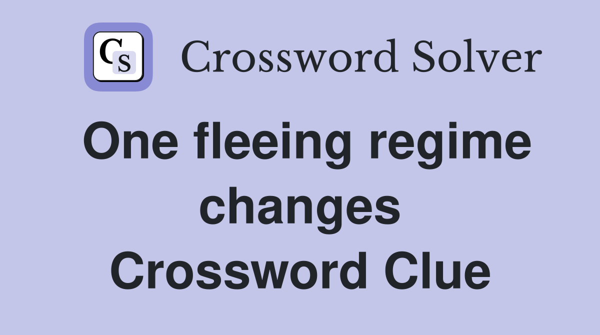 One fleeing regime changes Crossword Clue