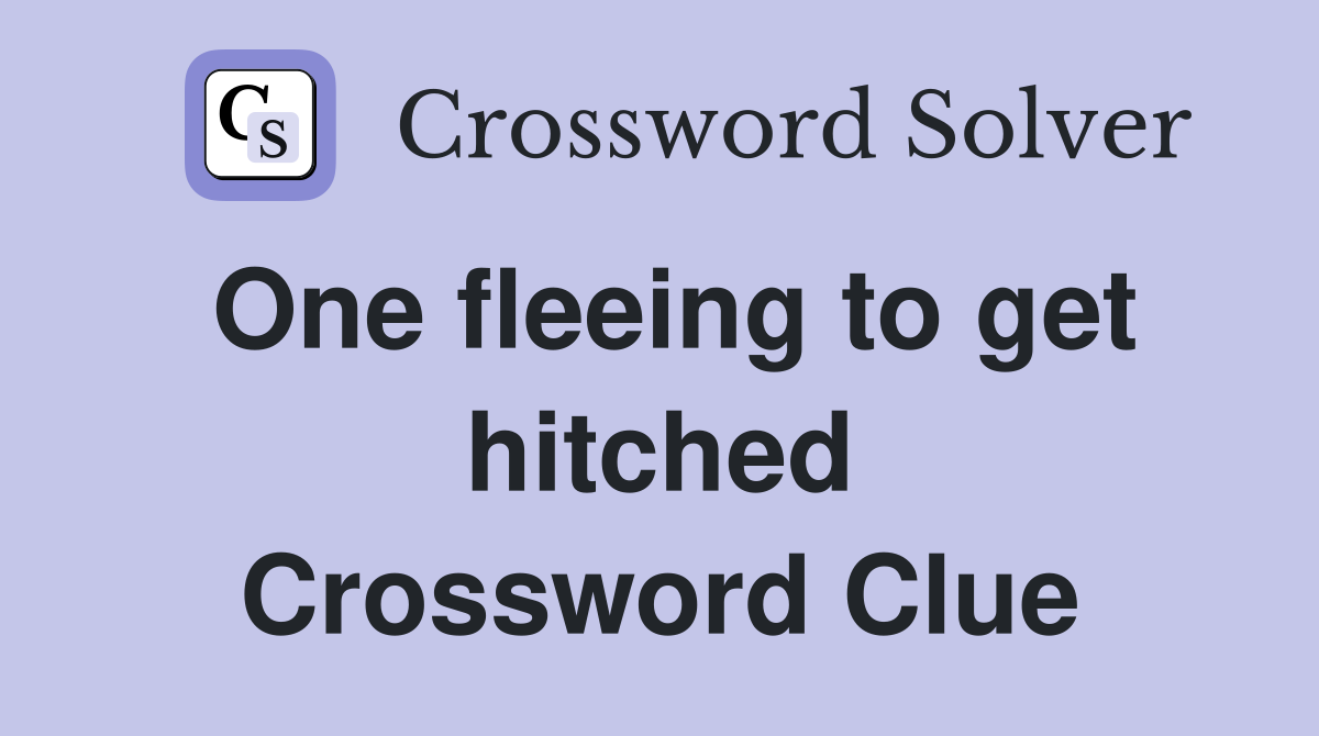 One fleeing to get hitched Crossword Clue