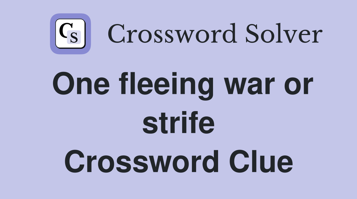 One fleeing war or strife Crossword Clue