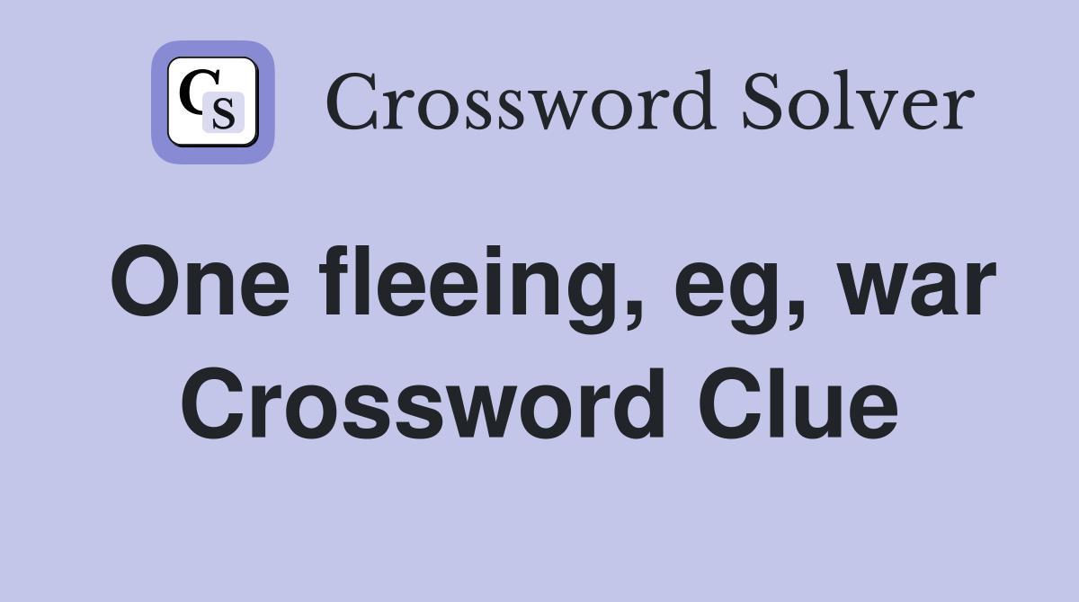 One fleeing, eg, war Crossword Clue