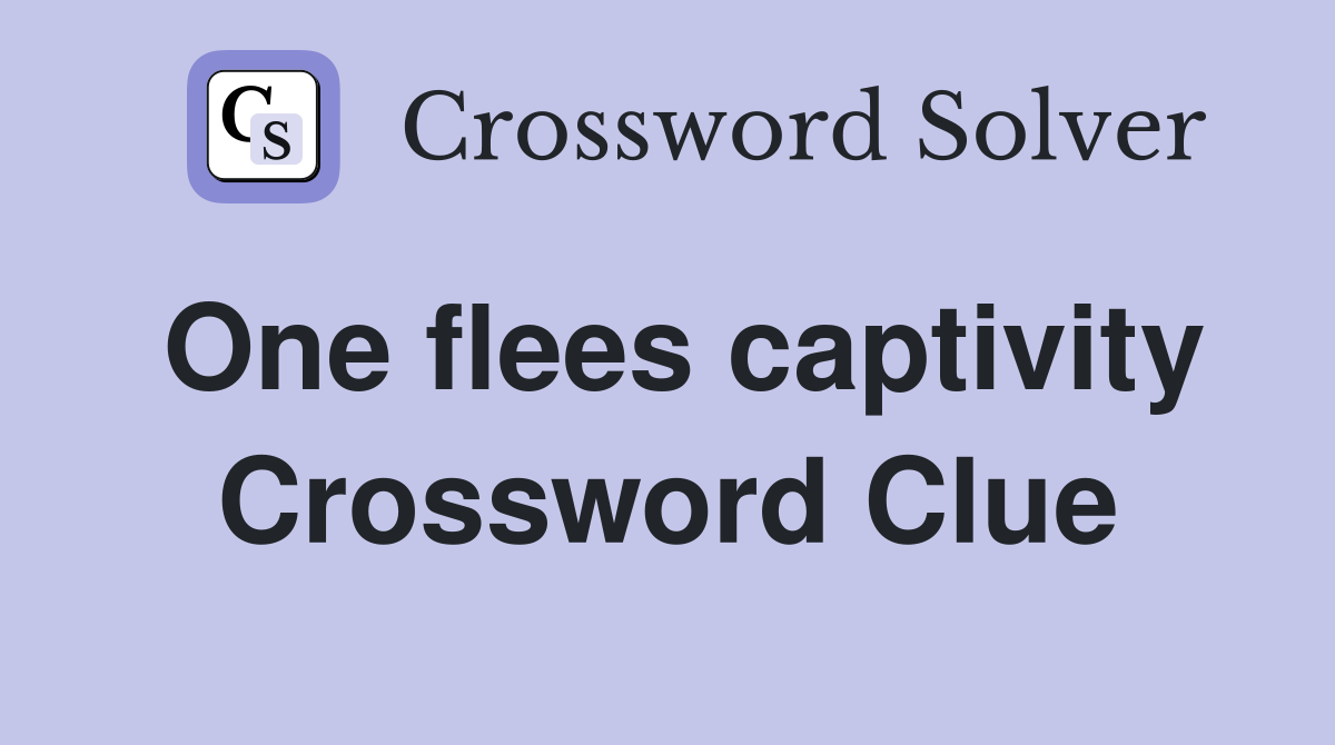 One flees captivity Crossword Clue