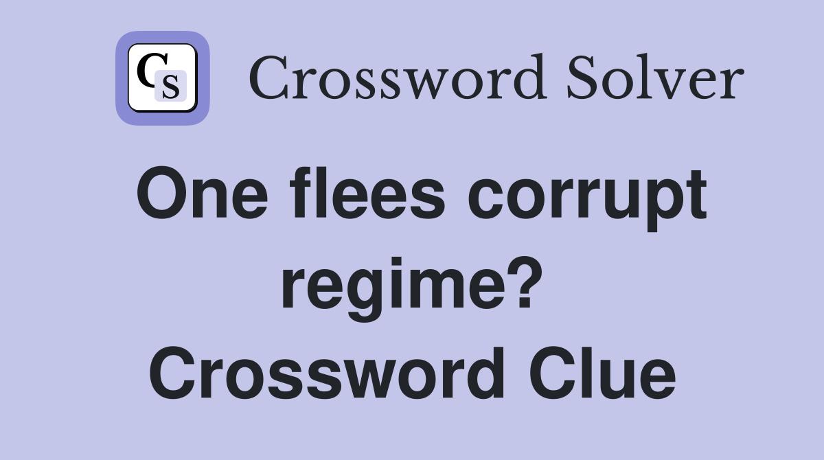 One flees corrupt regime? Crossword Clue