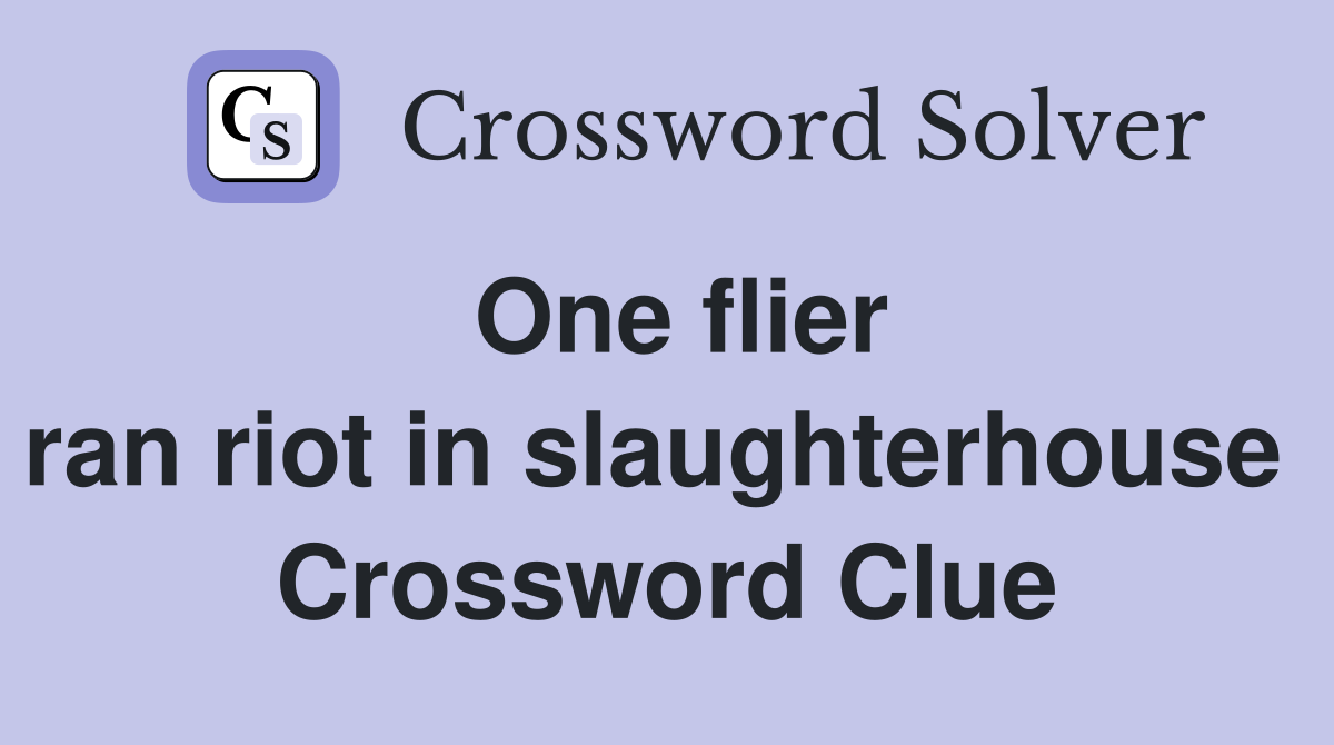 One flier ran riot in slaughterhouse  Crossword Clue
